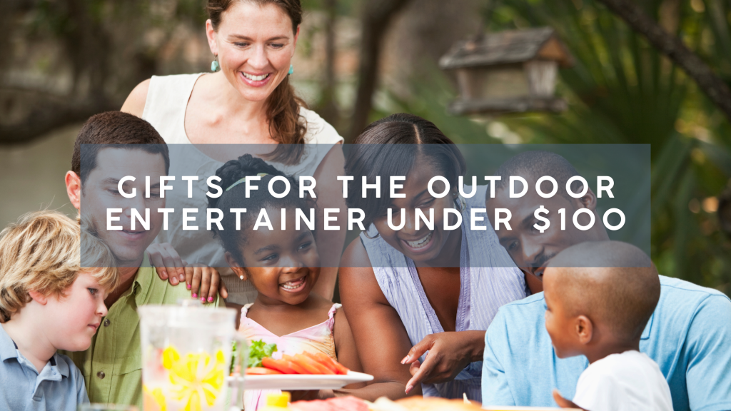 Gifts for the Outdoor Entertainer Under&nbsp;$100